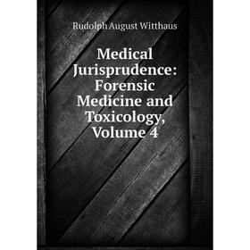 

Книга Medical Jurisprudence: Forensic Medicine and Toxicology, Volume 4
