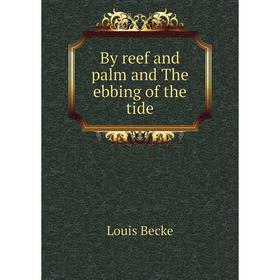

Книга By reef and palm and The ebbing of the tide