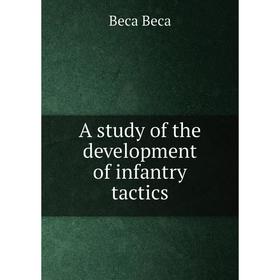

Книга A study of the development of infantry tactics