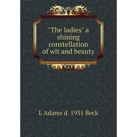 

Книга The ladies a shining constellation of wit and beauty