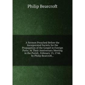 

Книга A Sermon Preached Before the Incorporated Society for the Propagation of the Gospel in Foreign Parts