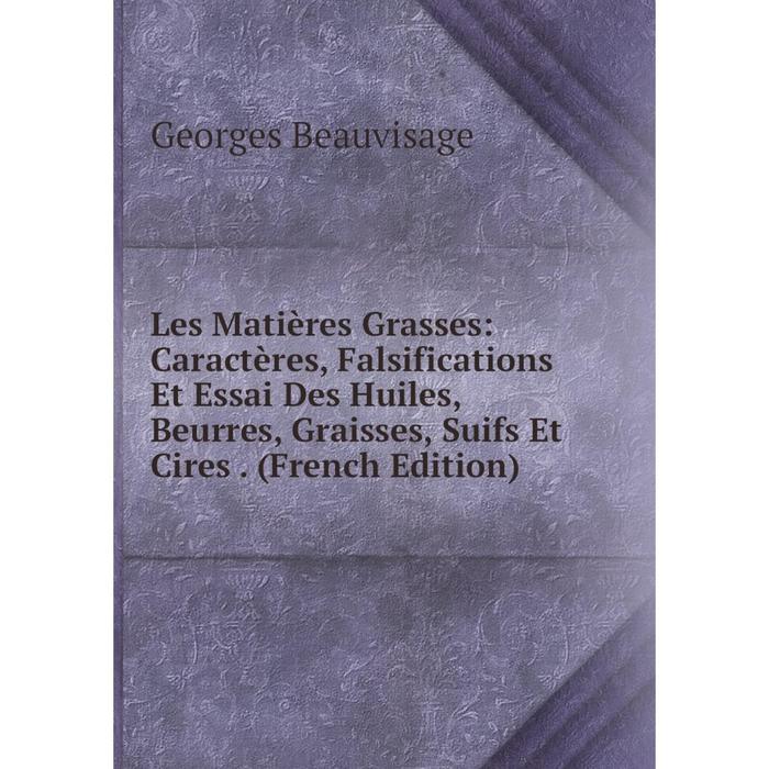 фото Книга les matières grasses: caractères, falsifications et essai des huiles, beurres, graisses, suifs et cires nobel press