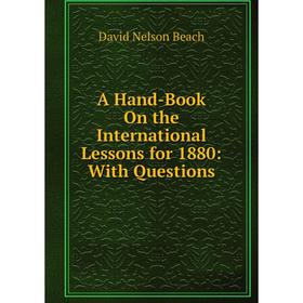 

Книга A Hand-Book On the International Lessons for 1880: With Questions