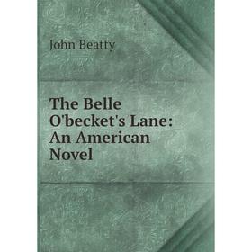 

Книга The Belle O'becket's Lane: An American Novel
