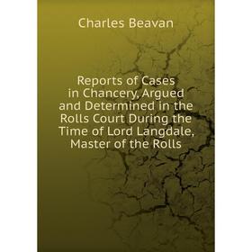 

Книга Reports of Cases in Chancery, Argued and Determined in the Rolls Court During the Time of Lord Langdale, Master of the Rolls