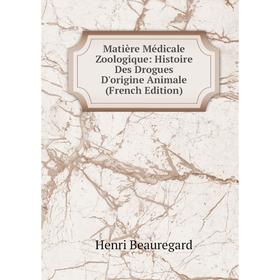 

Книга Matière Médicale Zoologique: Histoire Des Drogues D'origine Animale