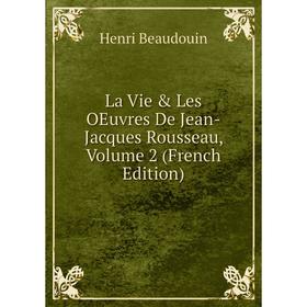 

Книга La Vie & Les OEuvres De Jean-Jacques Rousseau, Volume 2