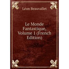 

Книга Le Monde Fantastique, Volume 1