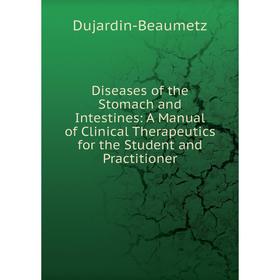 

Книга Diseases of the Stomach and Intestines: A Manual of Clinical Therapeutics for the Student and Practitioner