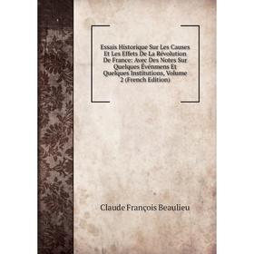 

Книга Essais Historique Sur Les Causes Et Les Effets De La Révolution De France: Avec Des Notes Sur Quelques Événmens Et Quelques Institutions