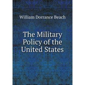 

Книга The Military Policy of the United States