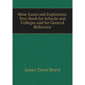 

Книга Mine Gases and Explosions: Text-Book for Schools and Colleges and for General Reference