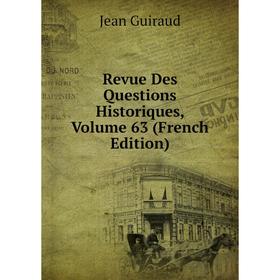 

Книга Revue Des Questions Historiques, Volume 63 (French Edition)