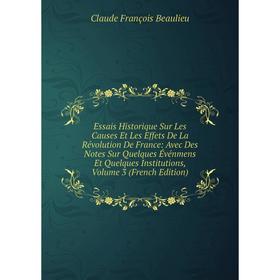 

Книга Essais Historique Sur Les Causes Et Les Effets De La Révolution De France: Avec Des Notes Sur Quelques Événmens Et Quelques Institutions