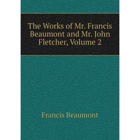 

Книга The Works of Mr. Francis Beaumont and Mr. John Fletcher, Volume 2
