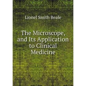 

Книга The Microscope, and Its Application to Clinical Medicine