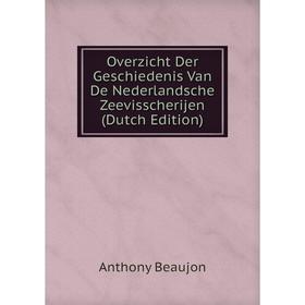 

Книга Overzicht Der Geschiedenis Van De Nederlandsche Zeevisscherijen