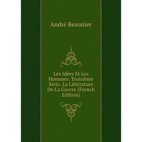 

Книга Les idées et les hommes: Troisième Série La Littérature De La Guerre
