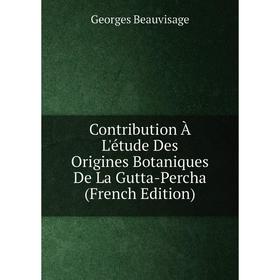 

Книга Contribution À L'étude Des Origines Botaniques De La Gutta-Percha (French Edition)