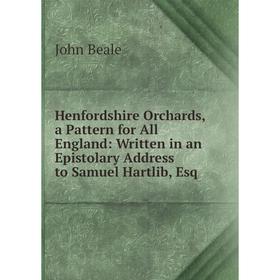 

Книга Henfordshire Orchards, a Pattern for All England: Written in an Epistolary Address to Samuel Hartlib, Esq