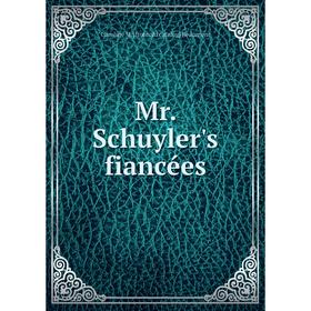 

Книга Mr Schuyler's fiancées