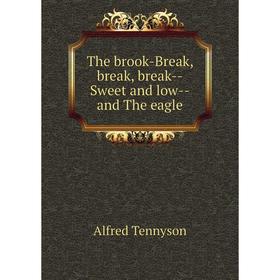 

Книга The brook-Break, break, break-Sweet and low-and The eagle