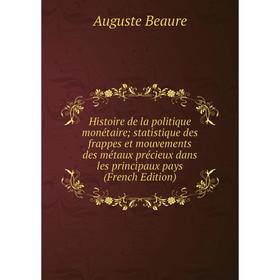 

Книга Histoire de la politique monétaire; statistique des frappes et mouvements des métaux précieux dans les principaux pays (French Edition)