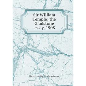 

Книга Sir William Temple; the Gladstone essay, 1908