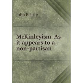 

Книга McKinleyism As it appears to a non-partisan