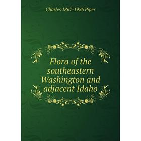 

Книга Flora of the southeastern Washington and adjacent Idaho