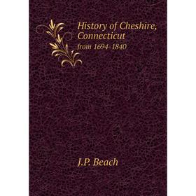 

Книга History of Cheshire, Connecticut from 1694-1840