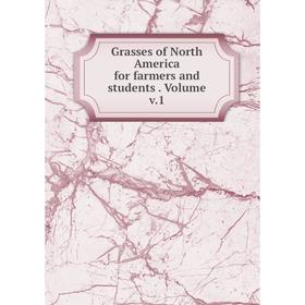 

Книга Grasses of North America for farmers and students. Volume v.1