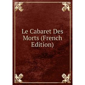 

Книга Le Cabaret Des Morts