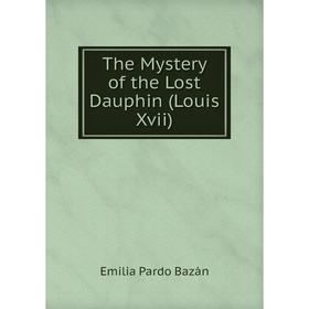 

Книга The Mystery of the Lost Dauphin (Louis Xvii)