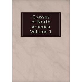 

Книга Grasses of North America Volume 1