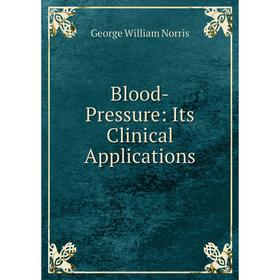 

Книга Blood-Pressure: Its Clinical Applications