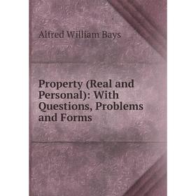 

Книга Property (Real and Personal): With Questions, Problems and Forms