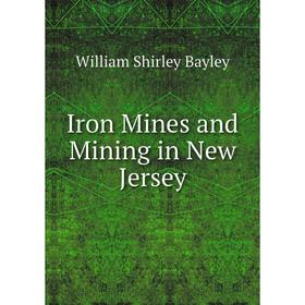 

Книга Iron Mines and Mining in New Jersey