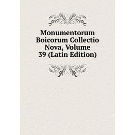 

Книга Monumentorum Boicorum Collectio Nova, Volume 39