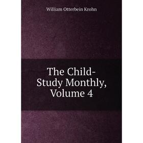 

Книга The Child-Study Monthly, Volume 4
