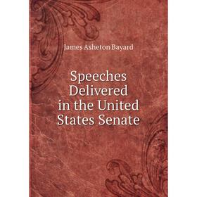 

Книга Speeches Delivered in the United States Senate