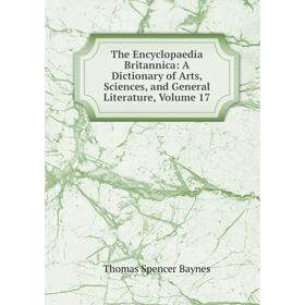 

Книга The Encyclopaedia Britannica: A Dictionary of Arts, Sciences, and General Literature, Volume 17