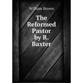 

Книга The Reformed Pastor by R. Baxter