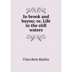 

Книга In brook and bayou; or, Life in the still waters