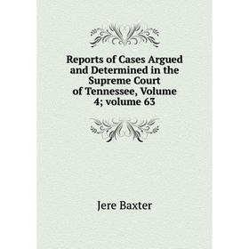 

Книга Reports of Cases Argued and Determined in the Supreme Court of Tennessee, Volume 4; volume 63