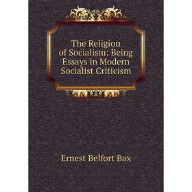 

Книга The Religion of Socialism: Being Essays in Modern Socialist Criticism