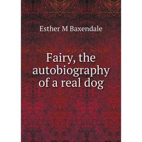 

Книга Fairy, the autobiography of a real dog