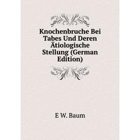 

Книга Knochenbruche Bei Tabes Und Deren Ätiologische Stellung