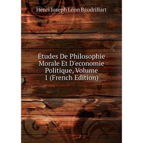 

Книга Études De Philosophie Morale Et D'economie Politique, Volume 1 (French Edition)