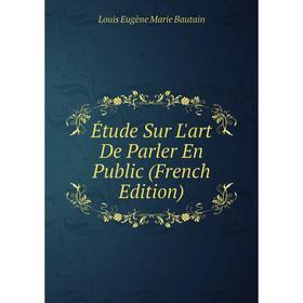

Книга Étude Sur L'art De Parler En Public (French Edition)